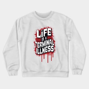 Life is a Terminal Illness - For the Pessimist Crewneck Sweatshirt